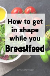 how to get in shape while you breastfeed by the irish twins momma