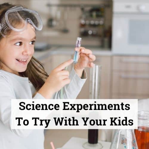 Science Experiments To Try With Your Kids