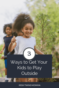 3 Ways to Get Your Kids to Play Outside