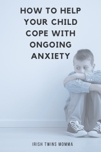 How to help your child cope with ongoing anxiety