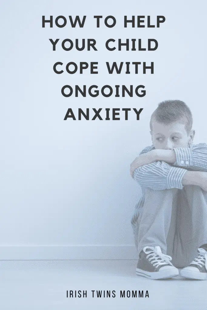 How To Help Your Child Cope With Ongoing Anxiety