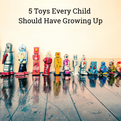 Toys Every Child Should Have Growing Up