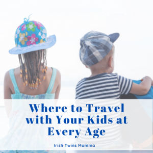Where to Travel with Your kids at Every Age
